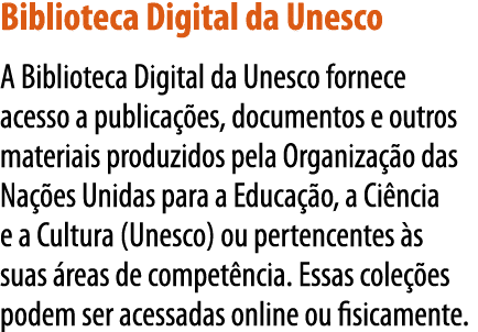 Biblioteca Digital da Unesco A Biblioteca Digital da Unesco fornece acesso a publicações, documentos e outros materia   