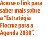 Acesse o link para saber mais sobre a  Estratégia Fiocruz para a Agenda 2030  