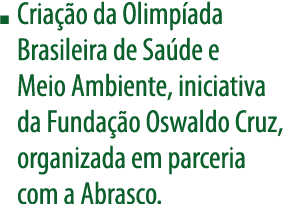 Criação da Olimpíada Brasileira de Saúde e Meio Ambiente, iniciativa da Fundação Oswaldo Cruz, organizada em parceria   
